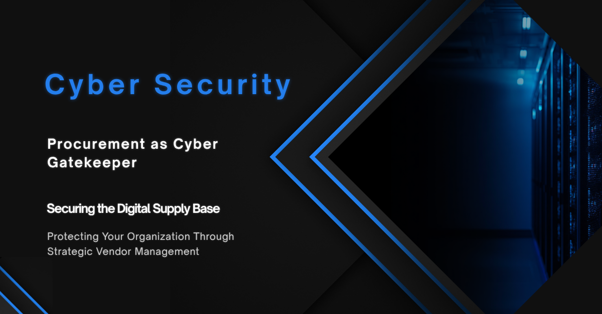 Procurement as Cyber Gatekeeper: Securing the Digital Supply Base
